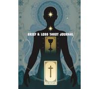 Grief & Loss Tarot Journal: A Blank, Unlined Notebook for Healing, Reflection & Processing Your Grief with Tarot