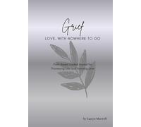Grief: Love, With Nowhere To Go - Faith Based Guided Journal for Processing Loss and Honoring Love