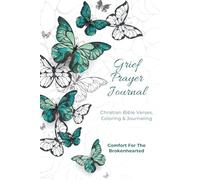 Grief Prayer Journal Christian Bible Verses, Coloring & Journaling: Comfort For The Brokenhearted: Help for Men, Women & Teens