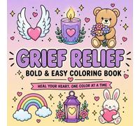 Grief Relief Bold & Easy Coloring Book: Heal Your Heart One Color at a Time | A Comforting Stress Relief Coloring Book for Kids, Adults and Teens with ... for Healing, Relaxation, and Mindfulness