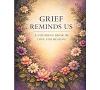 Grief Reminds us: A coloring book of love and healing