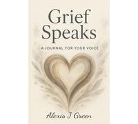 Grief Speaks, A Journal for your Voice
