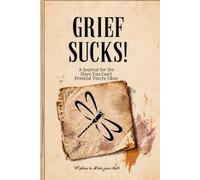 GRIEF SUCKS!: A JOURNAL FOR THE DAYS YOU CAN'T PRETEND YOU'RE OKAY