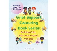 Grief Support Colouring Book Series: Building Calm and Emotional Support with Construction Vehicles for Kids Ages 3-6