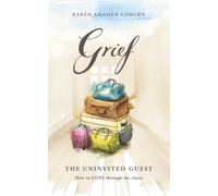 Grief: The Uninvited Guest: How to COPE through the chaos