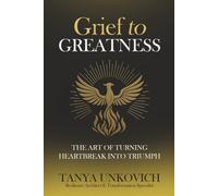 Grief To Greatness: The Art of Turning Heartbreak into Triumph