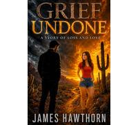 Grief Undone: A Story of Loss and Love