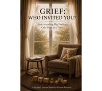Grief: Who Invited You?: Understanding Big Feelings, One Page at a Time
