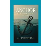 GRIEFwork ANCHOR: Rooting the Journey in Grief