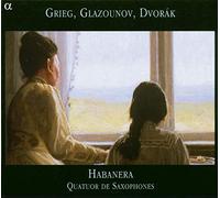 Habanera Saxophone Quartet - Grieg/Glazunov/Dvorak- Chamber Music For Saxophone Quartet