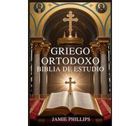 GRIEGO ORTODOXO BIBLIA DE ESTUDIO: Cómo leer, comprender y aplicar las Sagradas Escrituras utilizando la teología ortodoxa, la historia de la Iglesia y la sabiduría de los Padres de la Iglesia