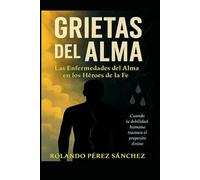 GRIETAS DEL ALMA: Las enfermedades del Alma en los hérores de la Fe.: Cuando la debilidad humana trastoca el propósito divino