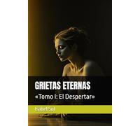GRIETAS ETERNAS: «Tomo I: El Despertar»