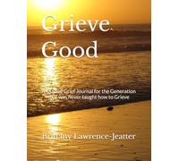 Grieve Good: A Guided Grief Journal for the Generation that was never taught how to Grieve