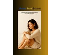 Grieve. Rise. Become: A Transformational Workbook for Women Healing After Heartbreak or Loss