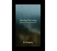 Grieving the Living: Poems for Estranged Parents