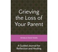 Grieving the Loss of Your Parent: A Guided Journal for Reflection and Healing