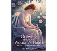 Grieving Through a Woman’s Heart: Journey of Healing and Hope