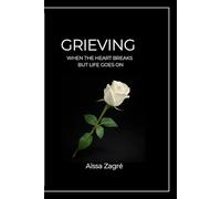 GRIEVING: When the Heart Breaks but Life Goes On