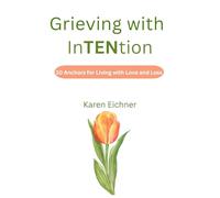 Grieving with InTENtion: 10 Anchors for Living with Love & Loss