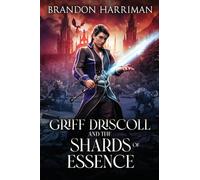 Griff Driscoll and the Shards of Essence