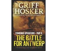 Griff Hosker The Battle for Antwerp (Tascabile) Combined Operations