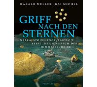 Griff nach den Sternen: Nebra, Stonehenge, Babylon: Reise ins Universum der Himmelsscheibe | Auf der Spur sagenhafter Reiche, Könige und Sterndeuter