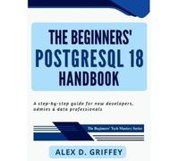 Griffey, Alex D. The Beginners` Postgresql 18 Handbook: A Step-By-Ste Book NUOVO