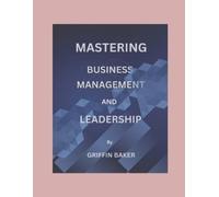 Griffin Baker Mastering Business Management And Leadership (Tascabile)