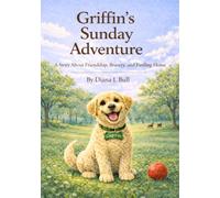Griffin's Sunday Adventure: A Story About Friendship, Bravery, And Finding Home