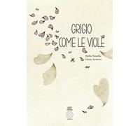 Grigio come le viole. Ediz. illustrata