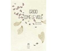 Grigio come le viole. Ediz. illustrata