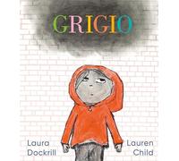 GRIGIO - L'EMOZIONE DI UN GIORNO GRIGIO RACCONTATA AI BAMBINI - DOCKRILL LAURA