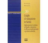 Griglie di valutazione in sanità. Miglioramento continuo di qualità, valutazione di efficacia degli interventi e gestione aziendale