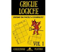 Griglie Logiche, Volume 1: Enigmi Progressivi da Facili a Diabolici