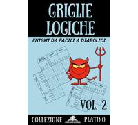 Griglie Logiche, Volume 2: Enigmi Progressivi da Facili a Diabolici