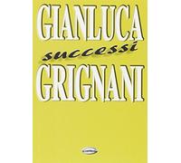 Grignani Gianluca, Successi (spartiti musicali)