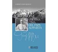 Grignone. L'ultima cima del papa alpinista