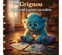 Grignou apprend à gérer sa colère: Aider les enfants à gérer leurs émotions : colère, frustration, apaisement