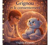 Grignou et le consentement: Un livre pour enfants pour apprendre le consentement avec douceur
