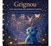 Grignou et le murmure des animaux totems: Une aventure intérieure pour apprivoiser ses émotions