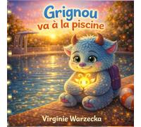 Grignou va à la piscine: Une histoire tendre pour surmonter la peur de la piscine et écouter son corps