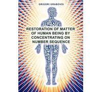 Grigori Grabovo Restoration of Matter of Human Being by Concentratin (Tascabile)