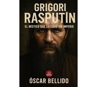 Grigori Rasputín: El Místico que Sacudió un Imperio: ¿Cómo logró este mujik, entre orgías y oraciones, tejer su destino al de los Romanov, llevando un imperio al borde del abismo?