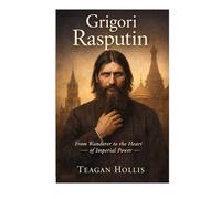 Grigori Rasputin: From Wanderer To The Heart Of Imperial Power