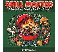 Grill Master: A Bold & Easy Coloring Book for Adults: Simple and Big BBQ Designs for Stress Relief - Retro Grills, Smoked Meats, and Backyard Cooking Scenes for Men, Beginners, and Seniors