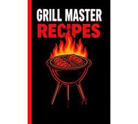 Grill Master Recipes Notebook (6 x 9): BBQ Recipe Journal for Grilling Lovers | Meat, BBQ & Smoker Notes | Perfect Gift for Dad, Husband & Backyard Pitmaster