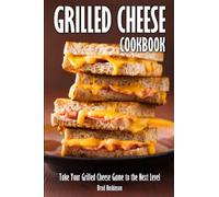 Grilled Cheese Cookbook: Take Your Grilled Cheese Game to the Next Level