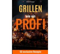 Grillen wie ein Profi: 50 exclusie Rezepte