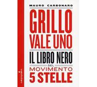 Grillo vale uno. Il libro nero del Movimento 5 stelle